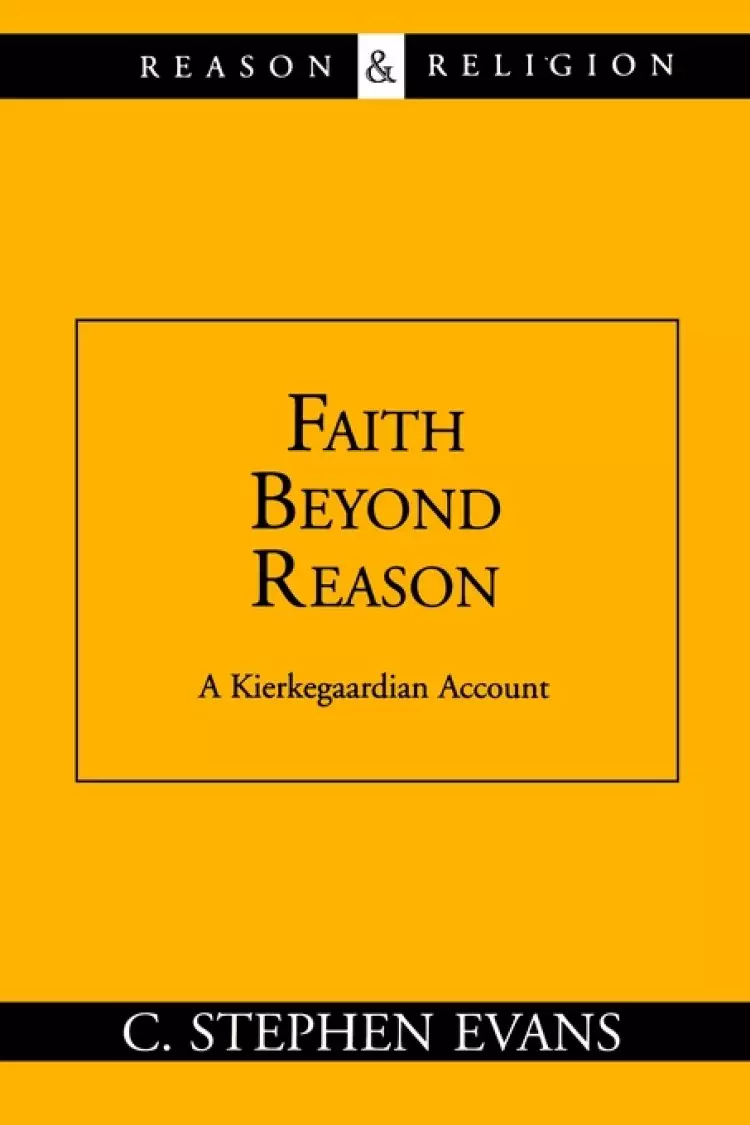 Faith Beyond Reason: A Kierkegaardian Account