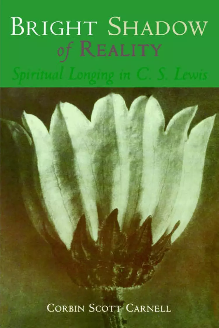 Bright Shadow of Reality: Spiritual Longing in C.S.Lewis