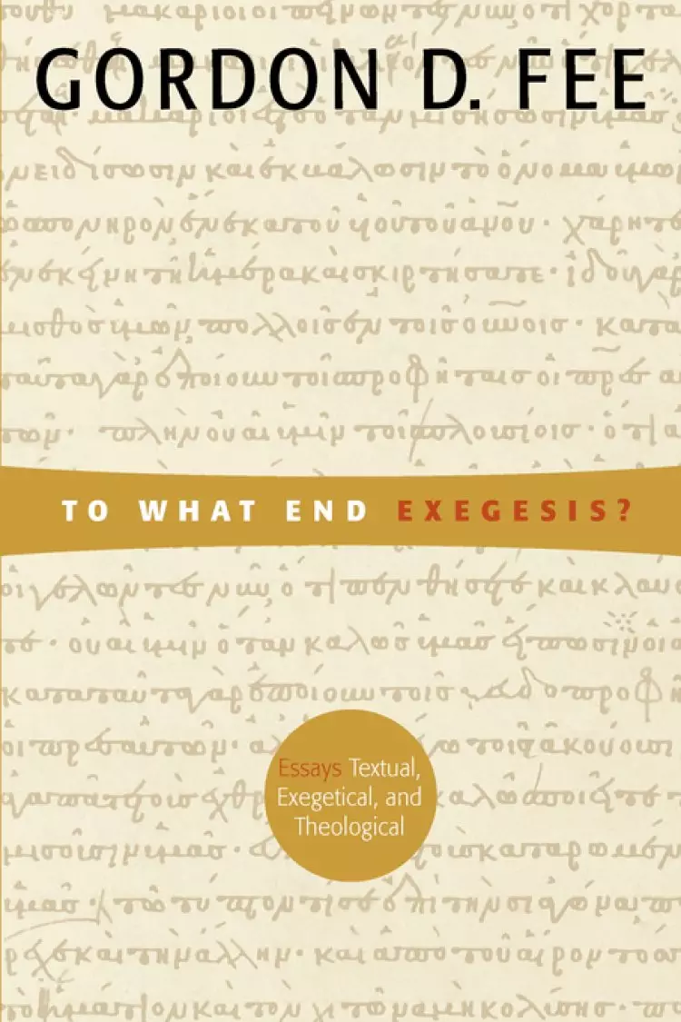To What End Exegesis?: Essays Textual, Exegetical, and Theological.