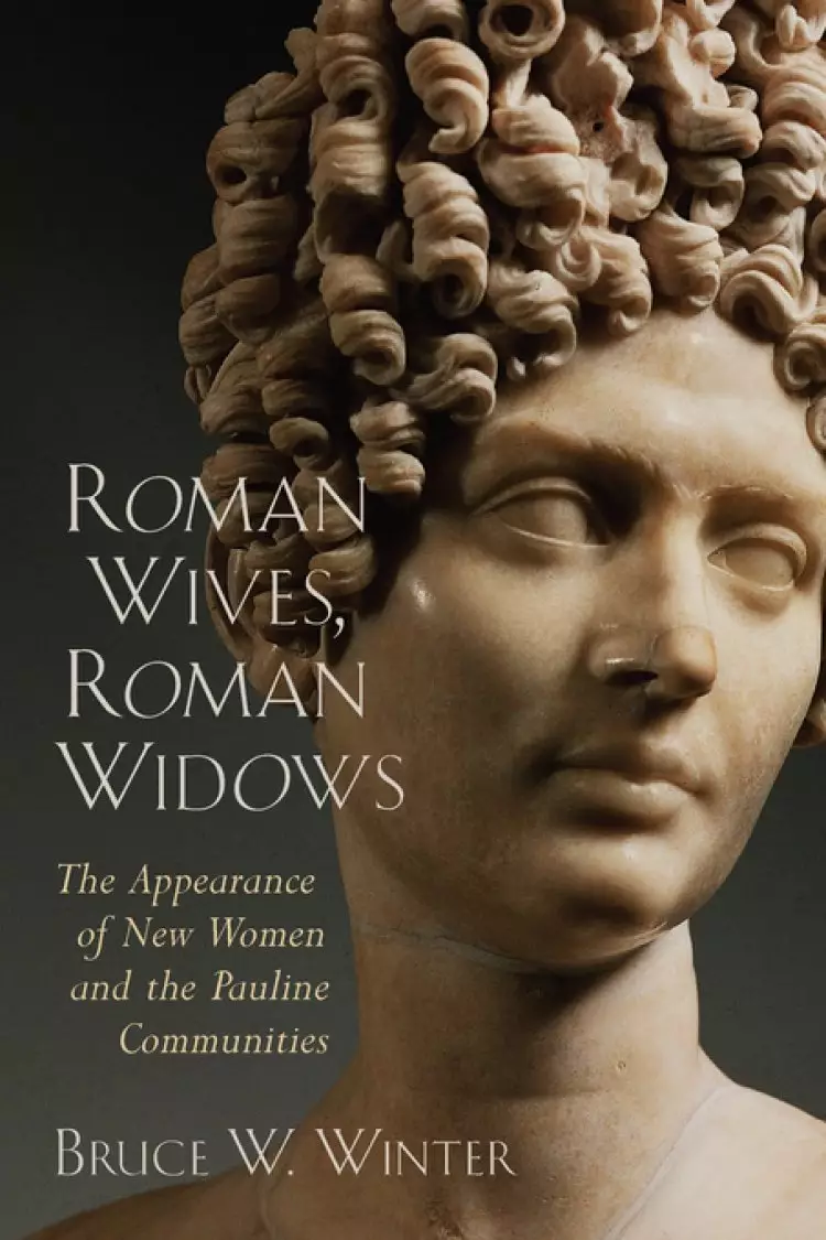 Roman Wives, Roman Widows: The Appearance of New Women and the Pauline Communites
