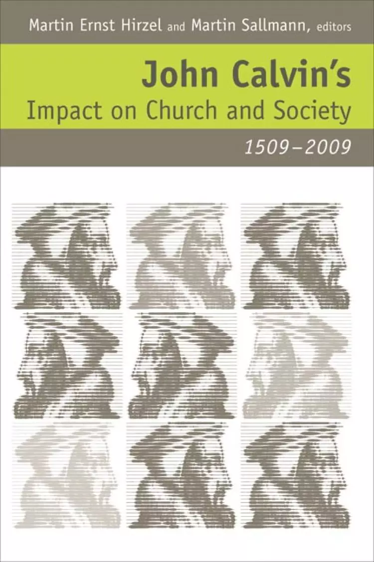 John Calvin's Impact on Church and Society, 1509-2009
