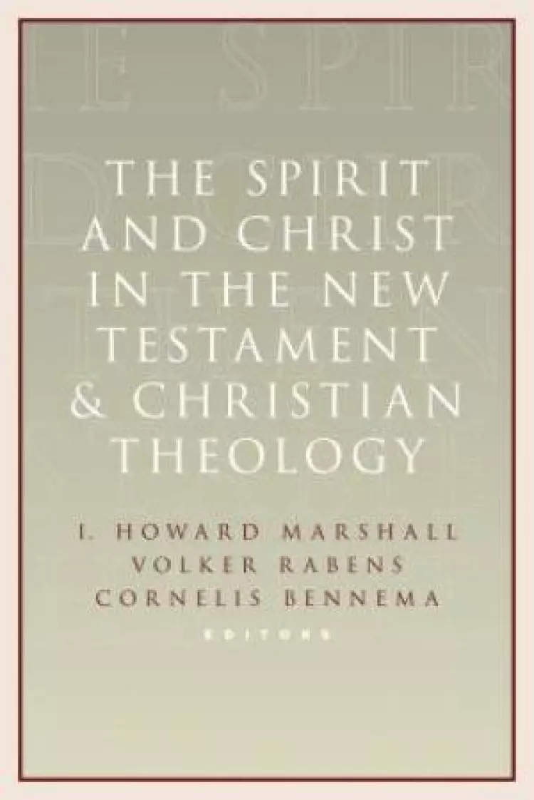 The Spirit and Christ in the New Testament and Christian Theology
