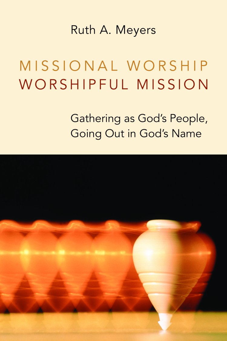 Missional Worship, Worshipful Mission