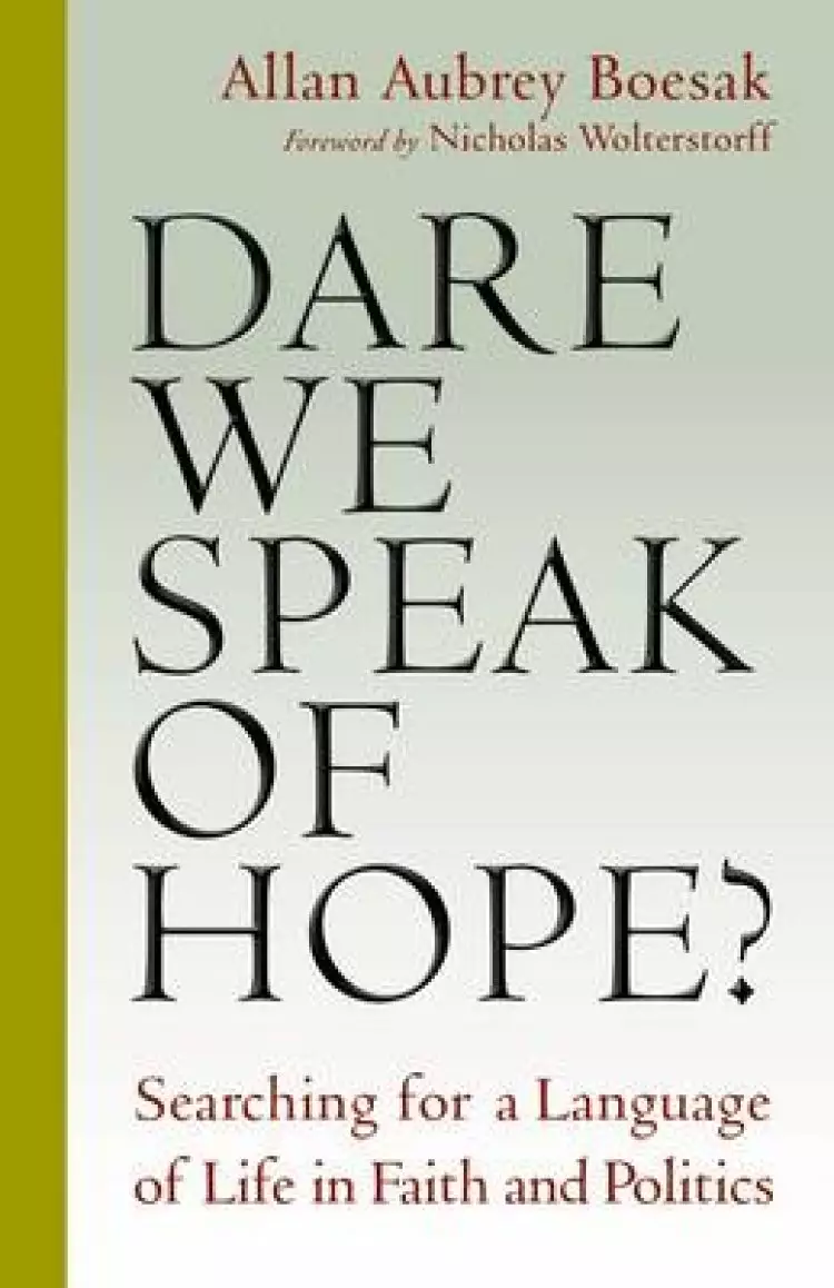 Dare We Speak of Hope?: Searching for a Language of Life in Faith and Politics