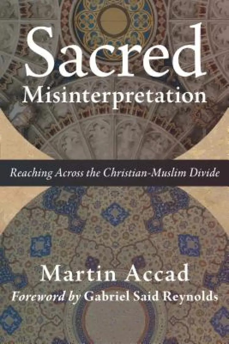 Sacred Misinterpretation: Reaching Across the Christian-Muslim Divide