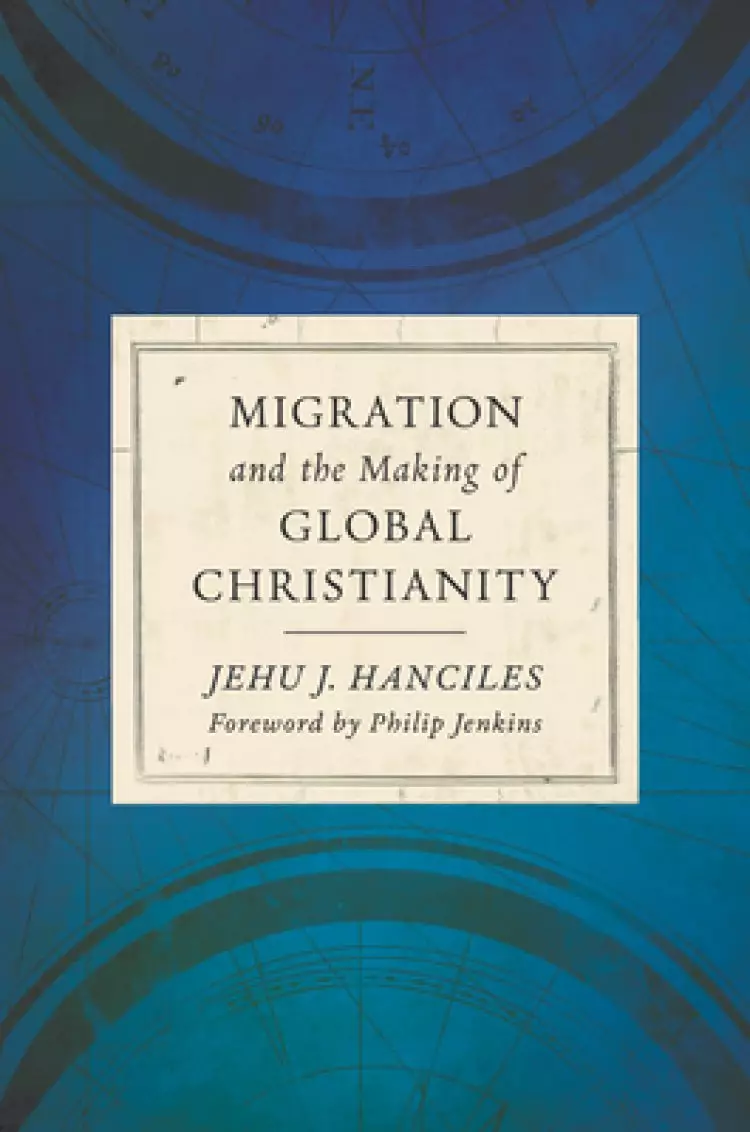 Migration and the Making of Global Christianity