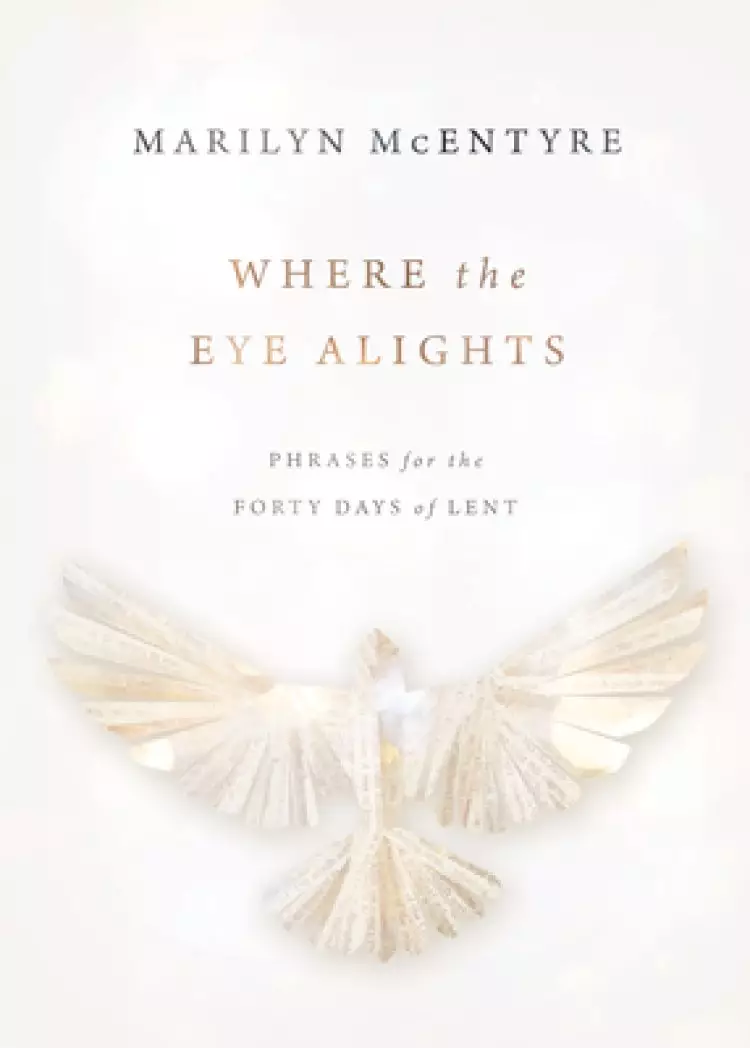 Where the Eye Alights: Phrases for the Forty Days of Lent