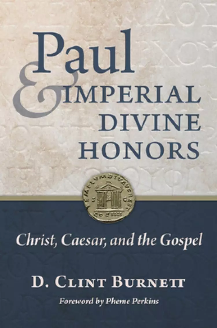 Paul and Imperial Divine Honors: Christ, Caesar, and the Gospel