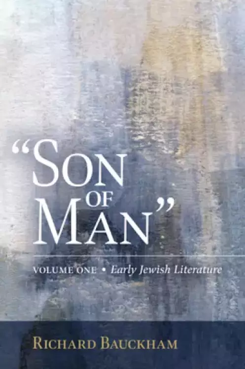 Son of Man: Early Jewish Literature Volume 1