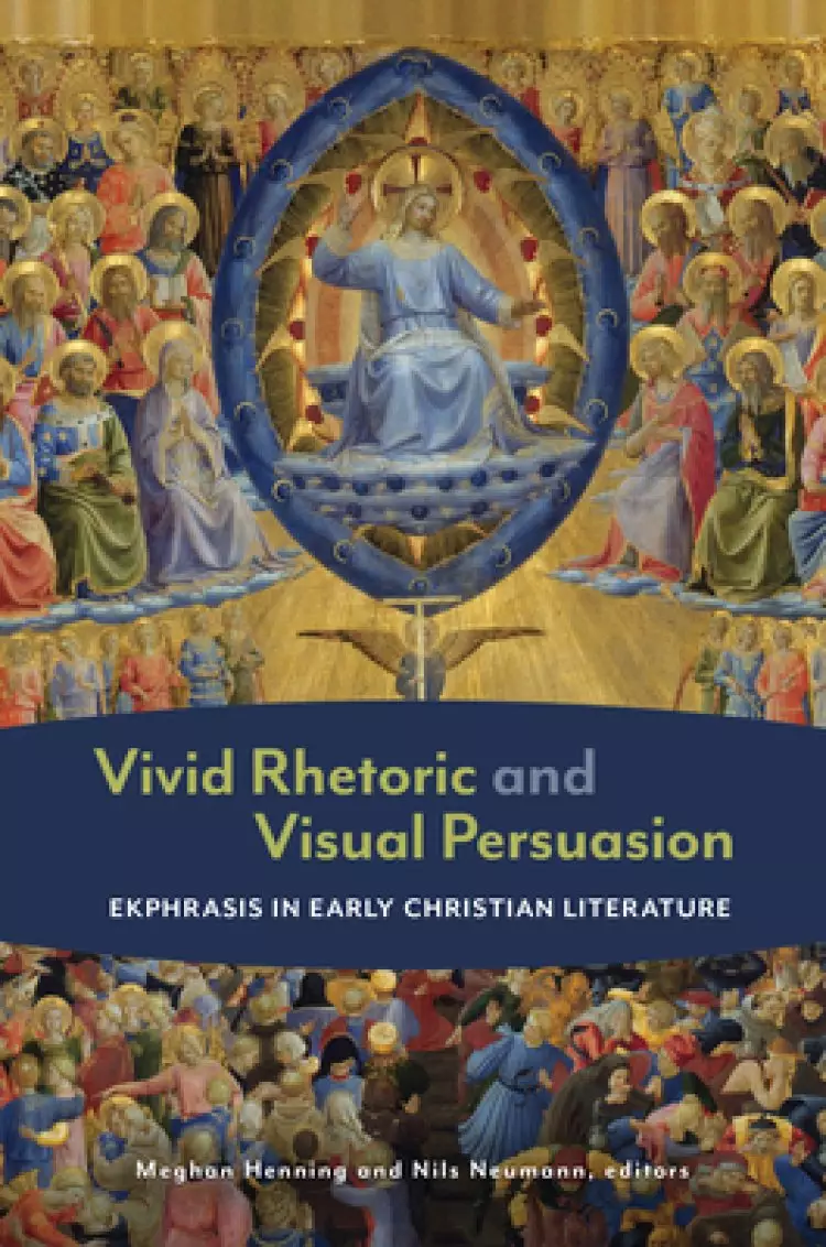 Vivid Rhetoric and Visual Persuasion: Ekphrasis in Early Christian Literature
