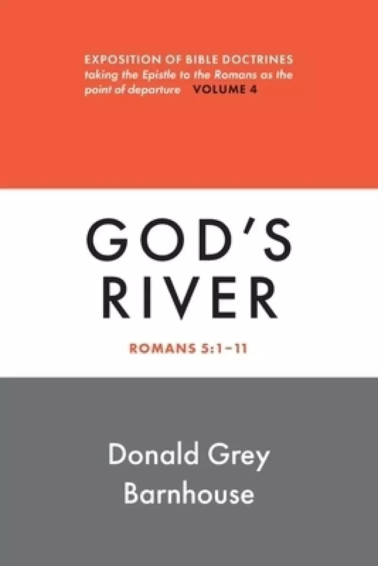 Romans, vol. 4: God's River: Expositions of Bible Doctrines