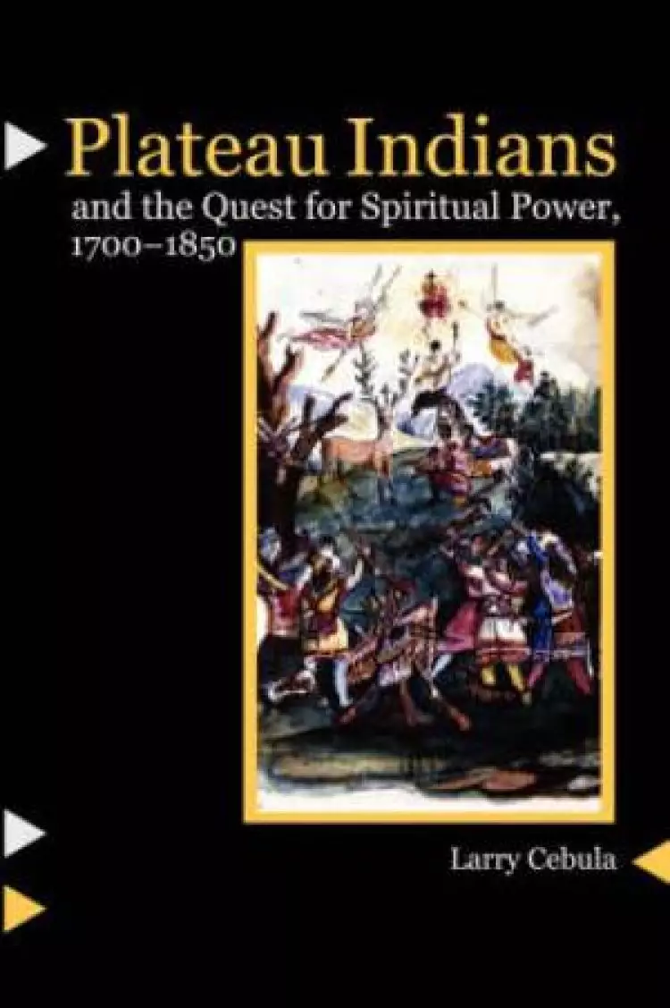 Plateau Indians and the Quest for Spiritual Power, 1700-1850
