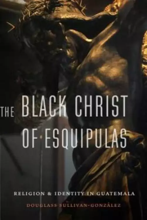 The Black Christ of Esquipulas