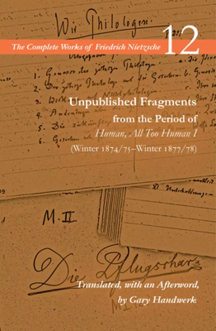 Unpublished Fragments from the Period of Human, All Too Human I (Winter 1874/75-Winter 1877/78): Volume 12