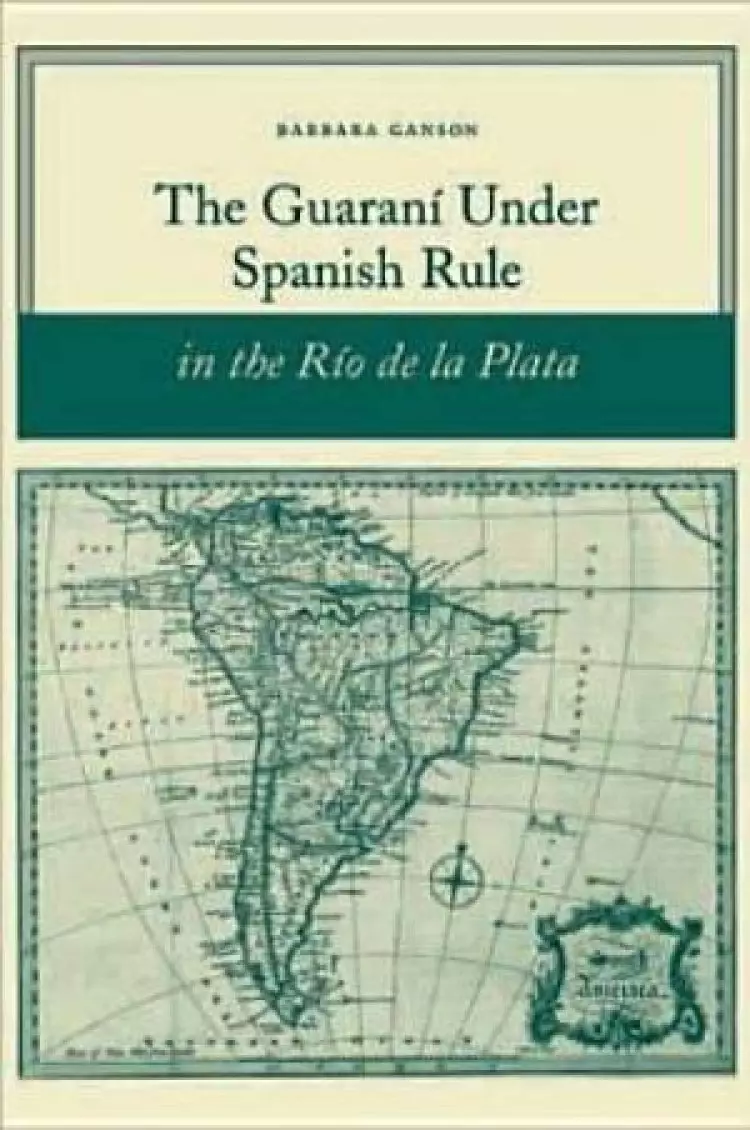 Guarani Under Spanish Rule In The Rio De La Plata