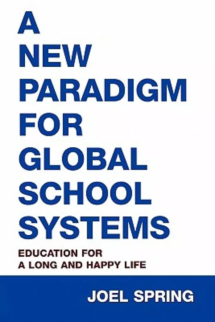 A New Paradigm for Global School Systems: Education for a Long and Happy Life