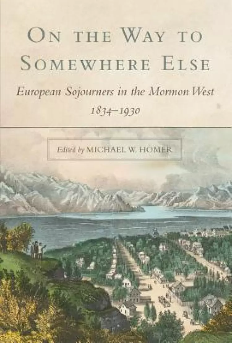 On the Way to Somewhere Else: European Sojourners in the Mormon West