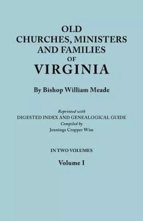 Old Churches, Ministers and Families of Virginia. in Two Volumes. Volume I (Reprinted with Digested Index and Genealogical Guide Compiled by Jennings