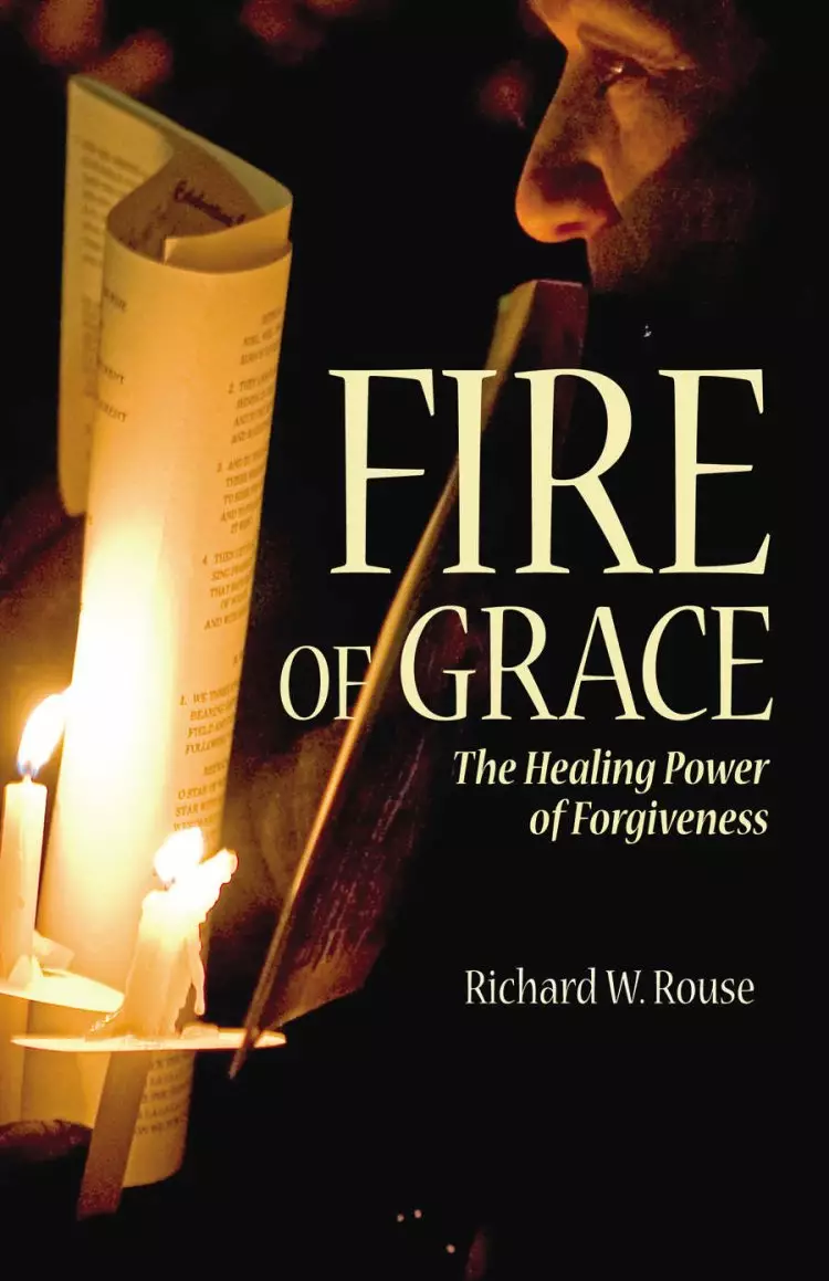 Fire of Grace: the Healing Power of Forgiveness