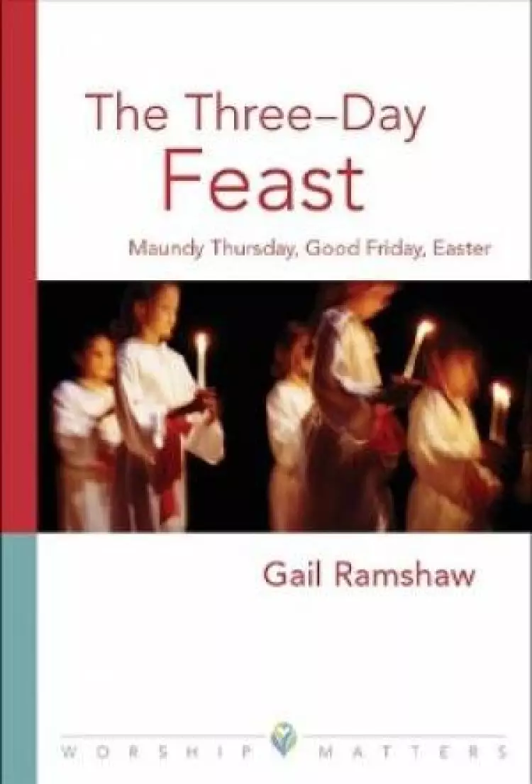 The Three-Day Feast: Maundy Thursday, Good Friday, and Easter