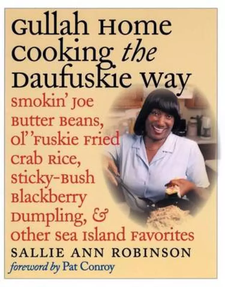 Gullah Home Cooking the Daufuskie Way: Smokin' Joe Butter Beans, Ol' 'fuskie Fried Crab Rice, Sticky-Bush Blackberry Dumpling, and Other Sea Island