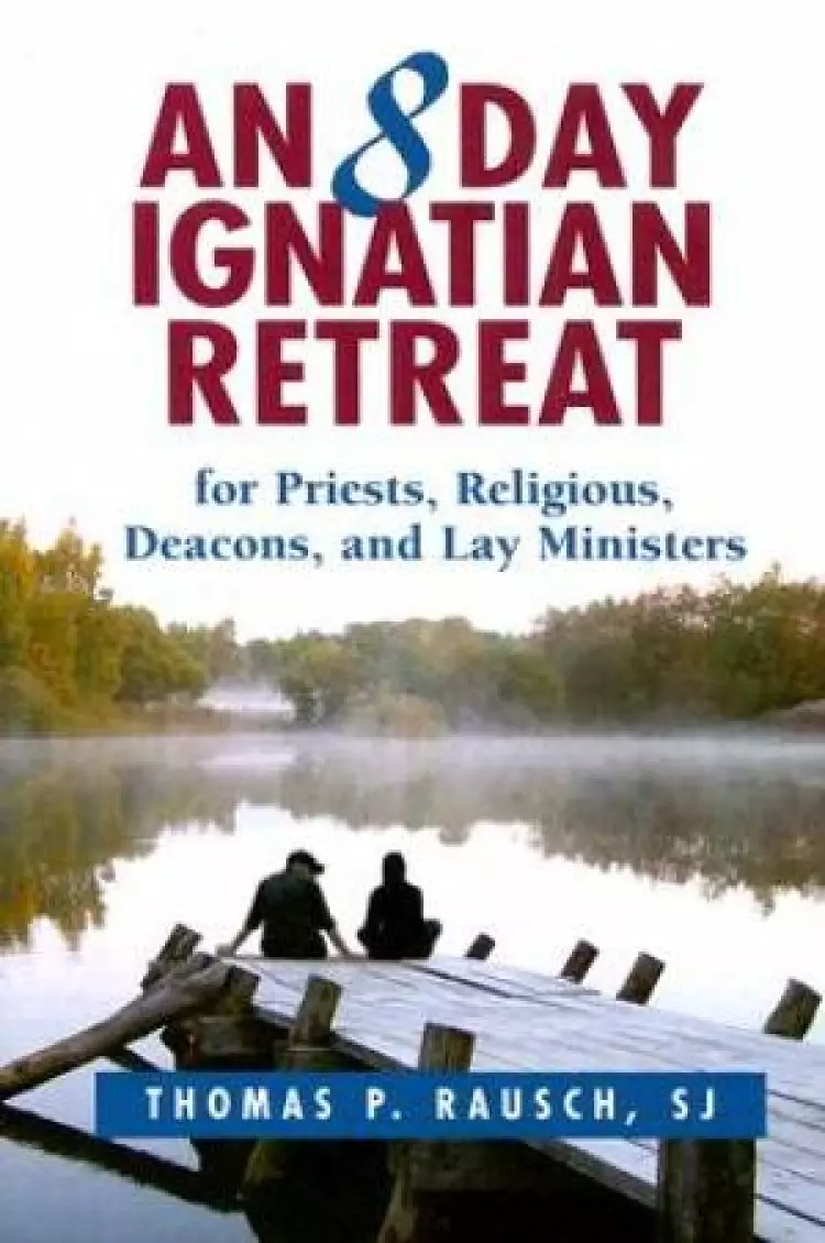 An Eight Day Ignatian Retreat for Priests, Religious, and Lay Ministers