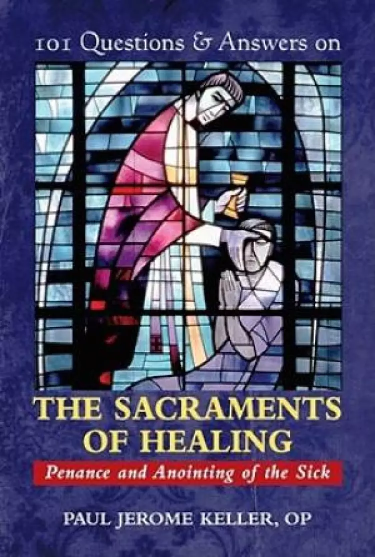 101 Questions and Answers on the Sacraments of Healing