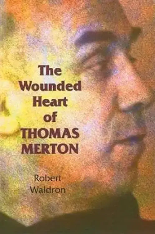 The Wounded Heart of Thomas Merton