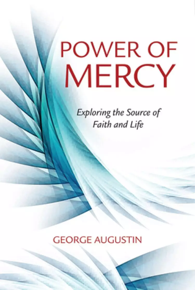 The Power of Mercy: Exploring the Source of Faith and Life