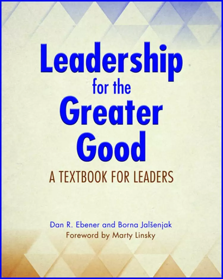 Leadership for the Greater Good: A Textbook for Leaders