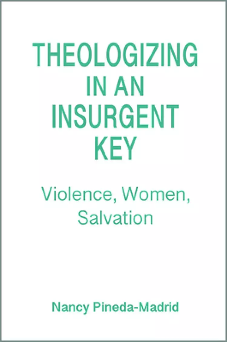 Theologizing in an Insurgent Key: Violence, Women, Salvation