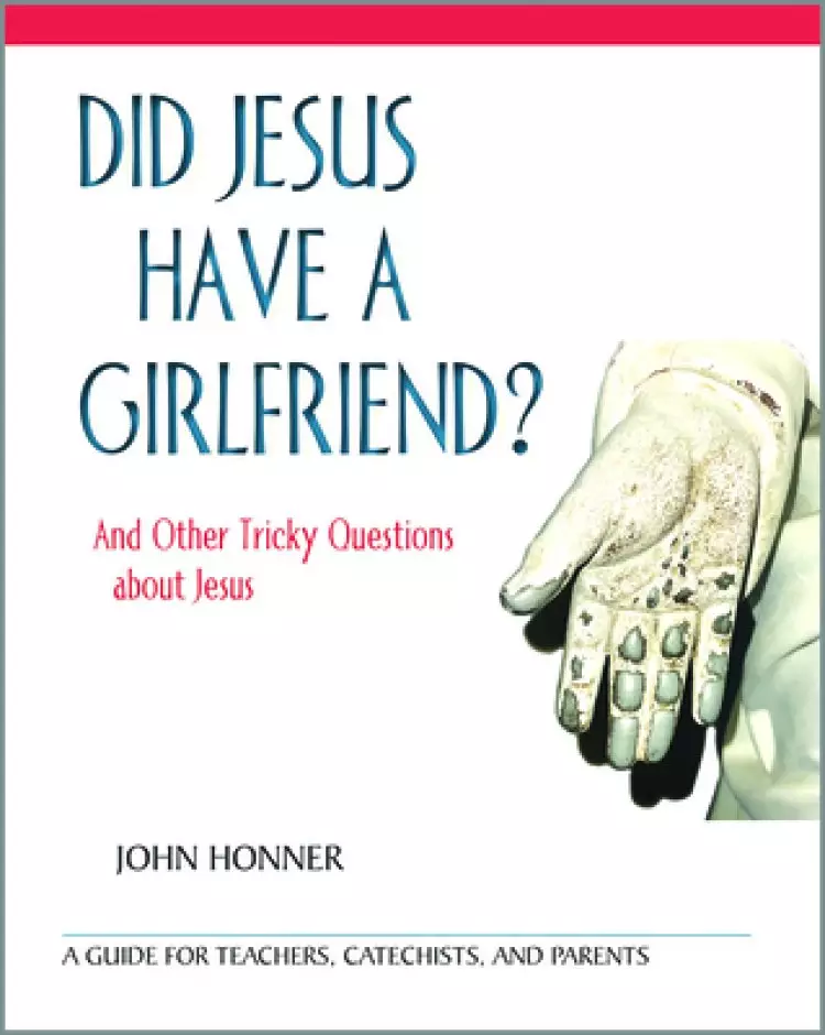 Did Jesus Have a Girlfriend?: And Other Tricky Questions about Jesus