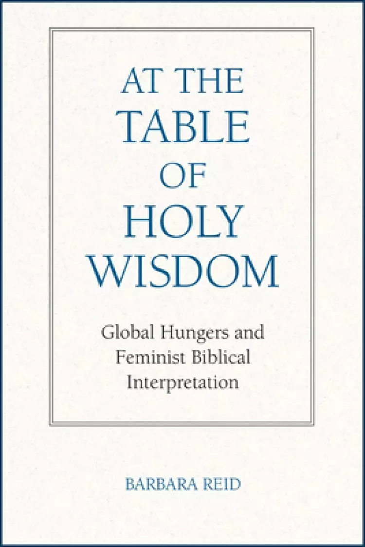 At the Table of Holy Wisdom: Global Hungers and Feminist Biblical Interpretation