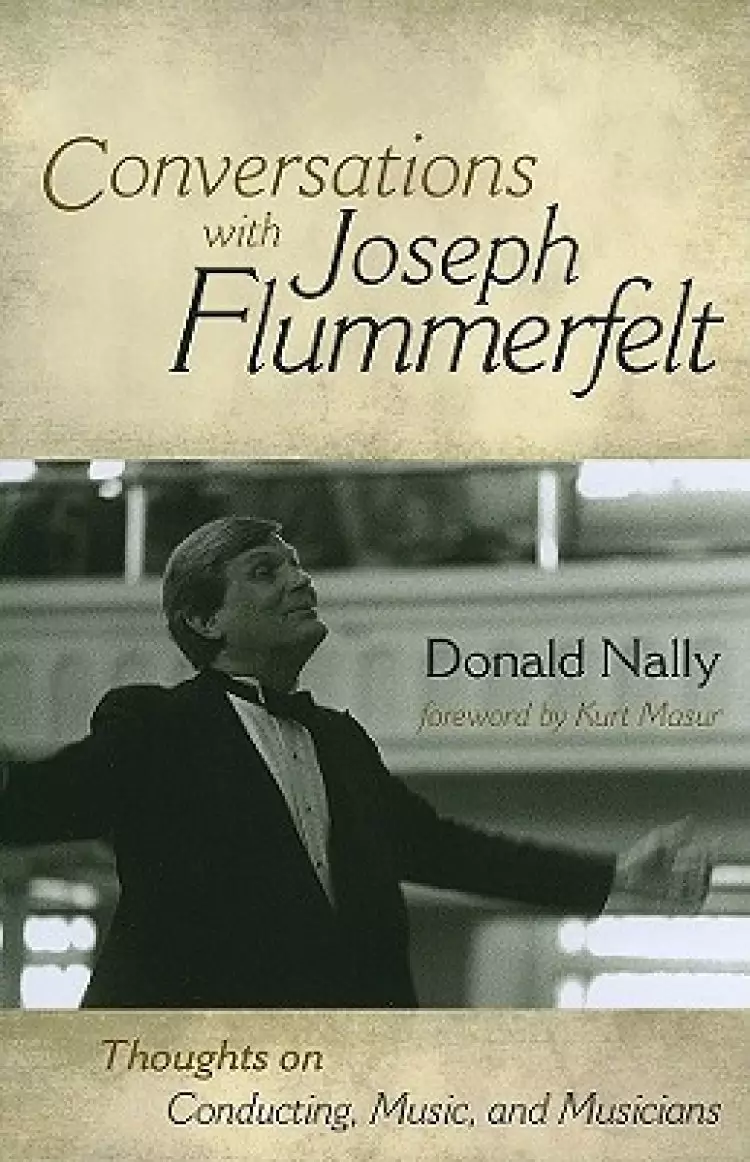 Conversations with Joseph Flummerfelt: Thoughts on Conducting, Music, and Musicians