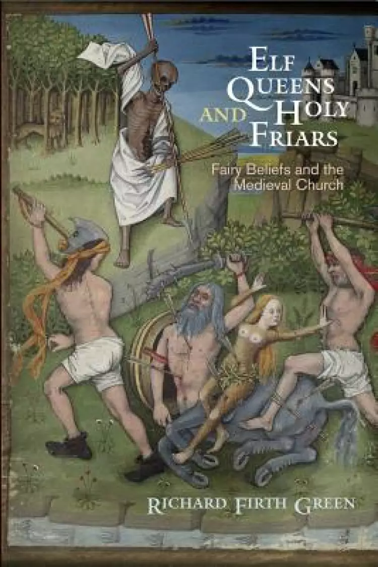 Elf Queens and Holy Friars: Fairy Beliefs and the Medieval Church