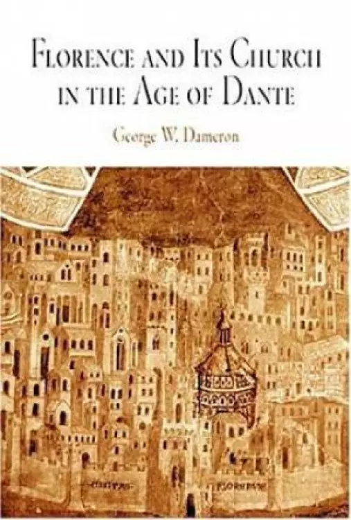 Florence and Its Church in the Age of Dante