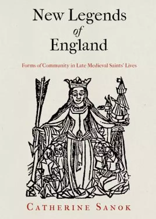 New Legends of England: Forms of Community in Late Medieval Saints' Lives