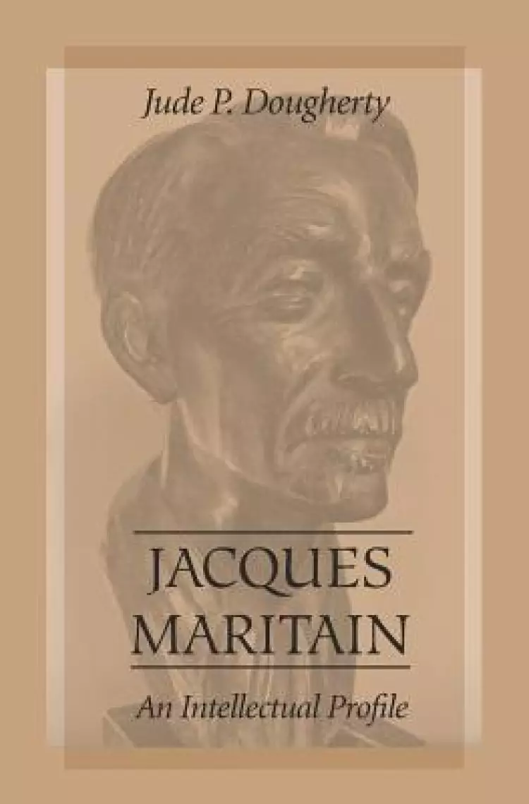 Jacques Maritain: An Intellectual Profile
