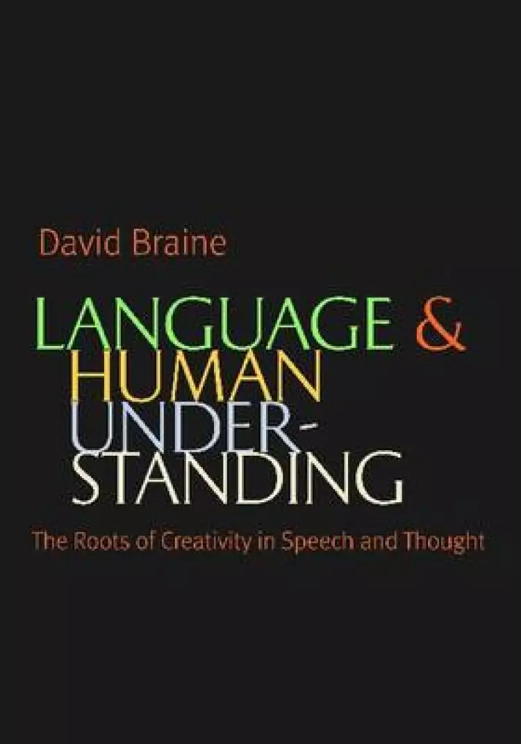 Language and Human Understanding: The Roots of Creativity in Speech and Thought