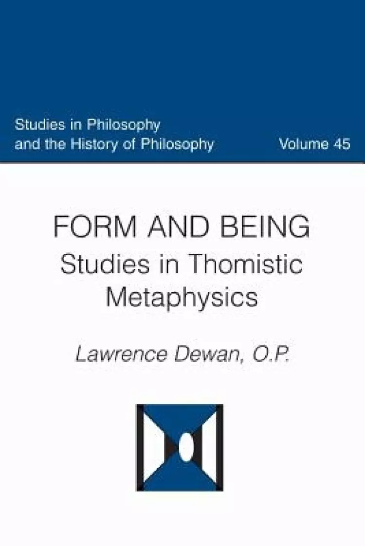 Form and Being Studies in Thomistic Metaphysics