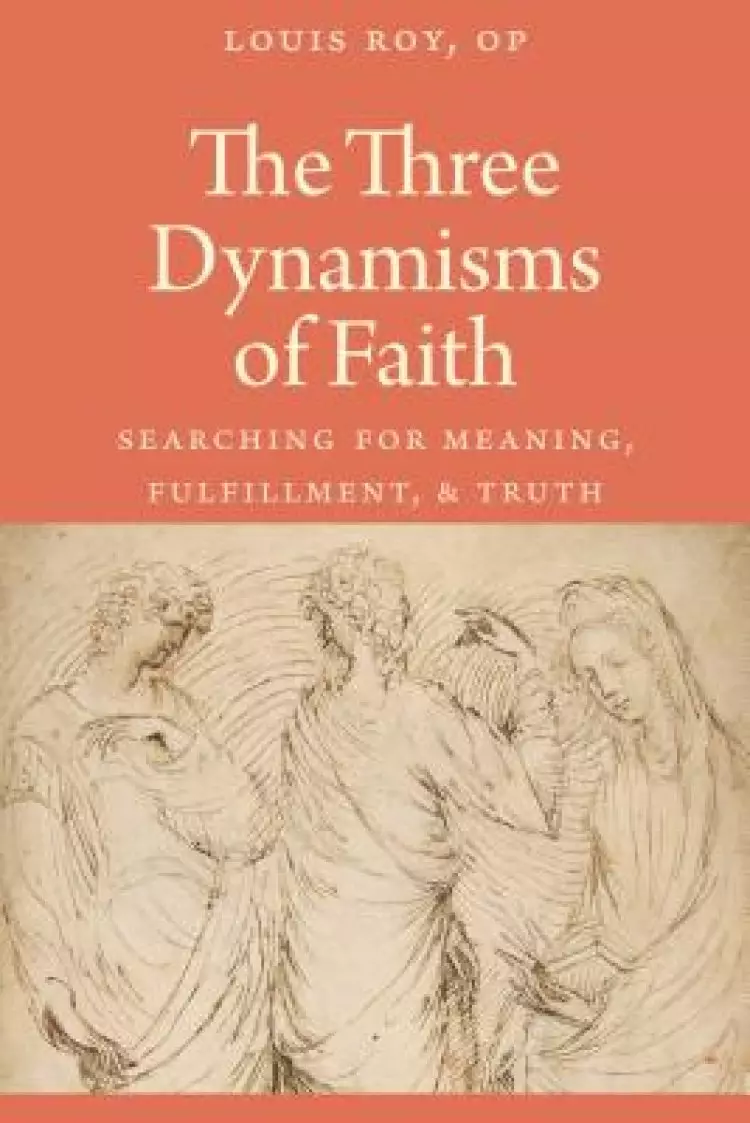 The Three Dynamisms of Faith: Searching for Meaning, Fulfillment, and Truth