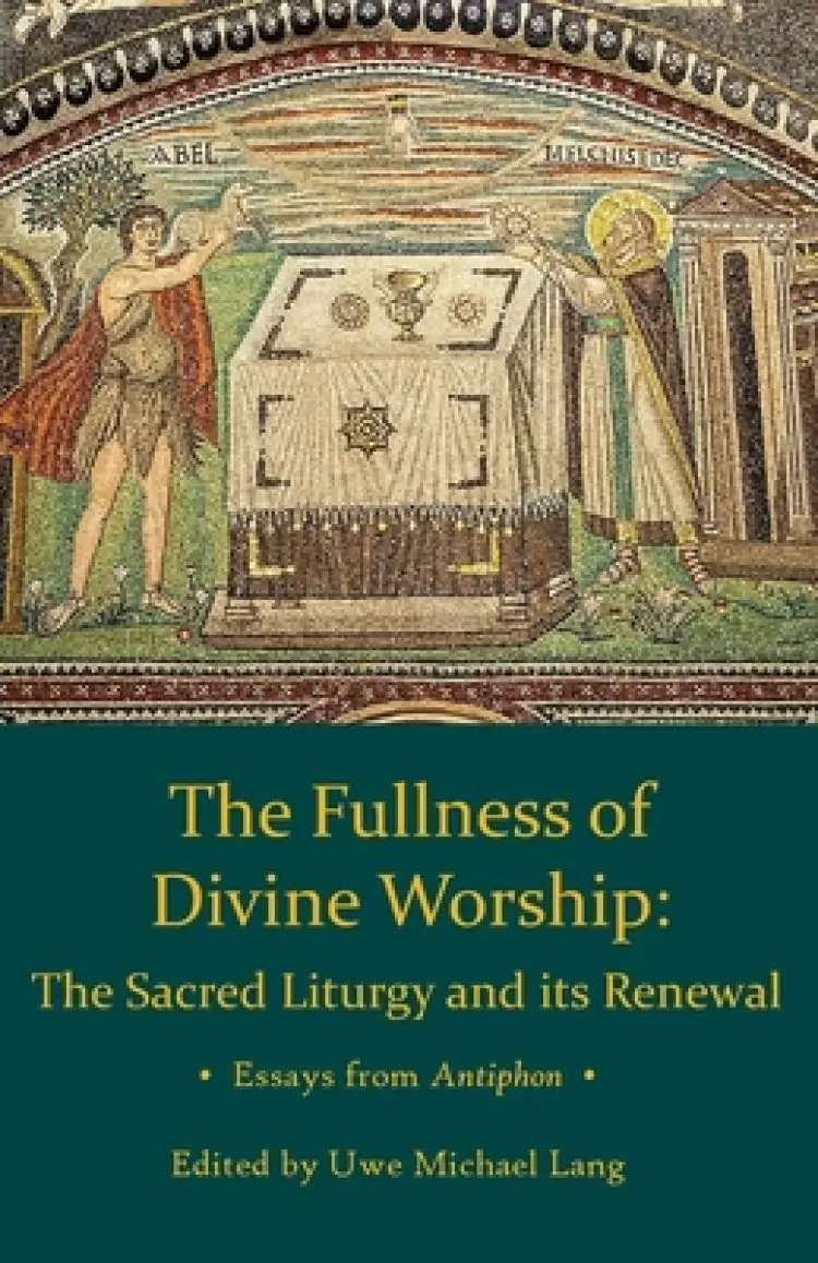 Fullness of Divine Worship: The Sacred Liturgy and Its Renewal