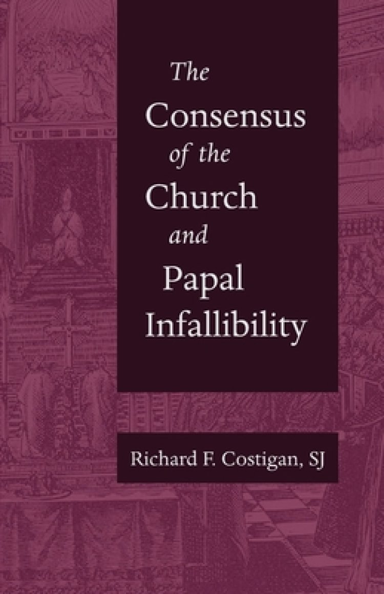 The Consensus of the Church and Papal Infallibility