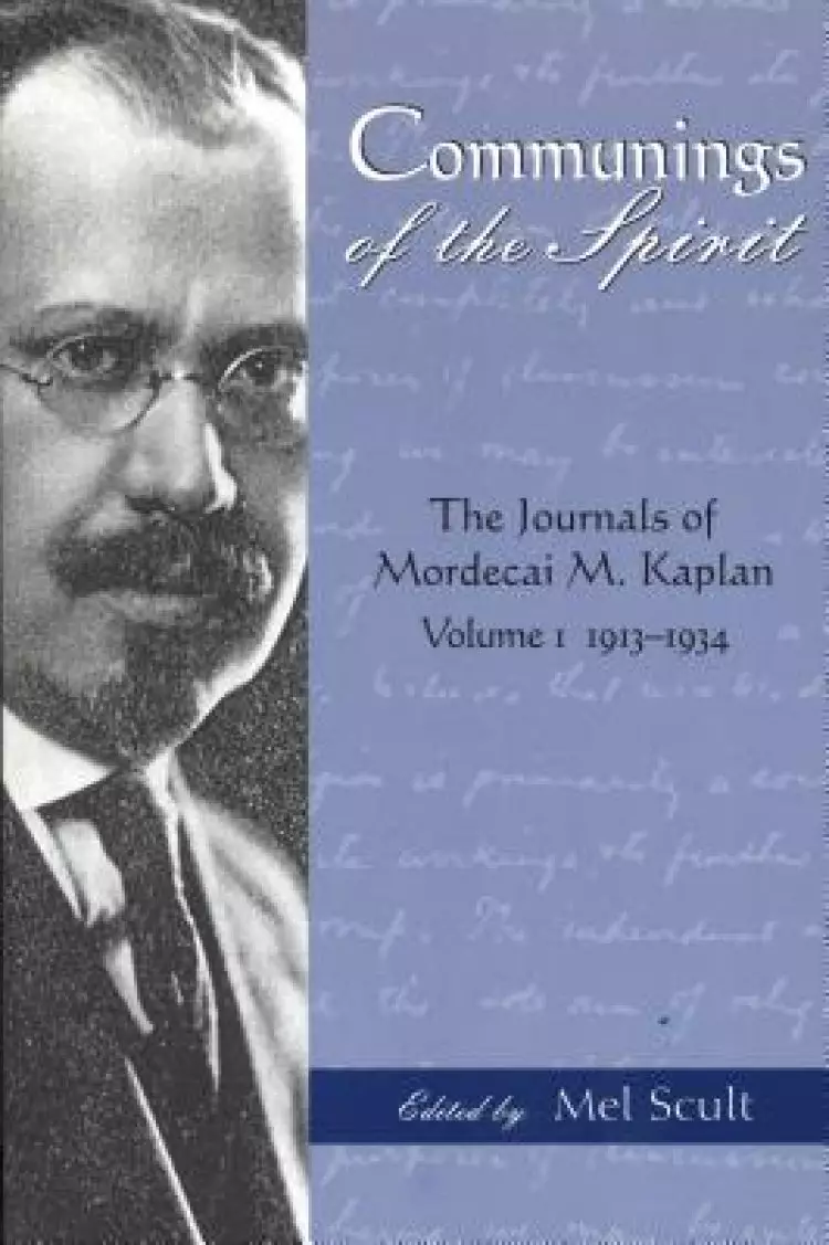 Communings of the Spirit: The Journals of Mordecai M. Kaplan, Vol. I 1913-1934