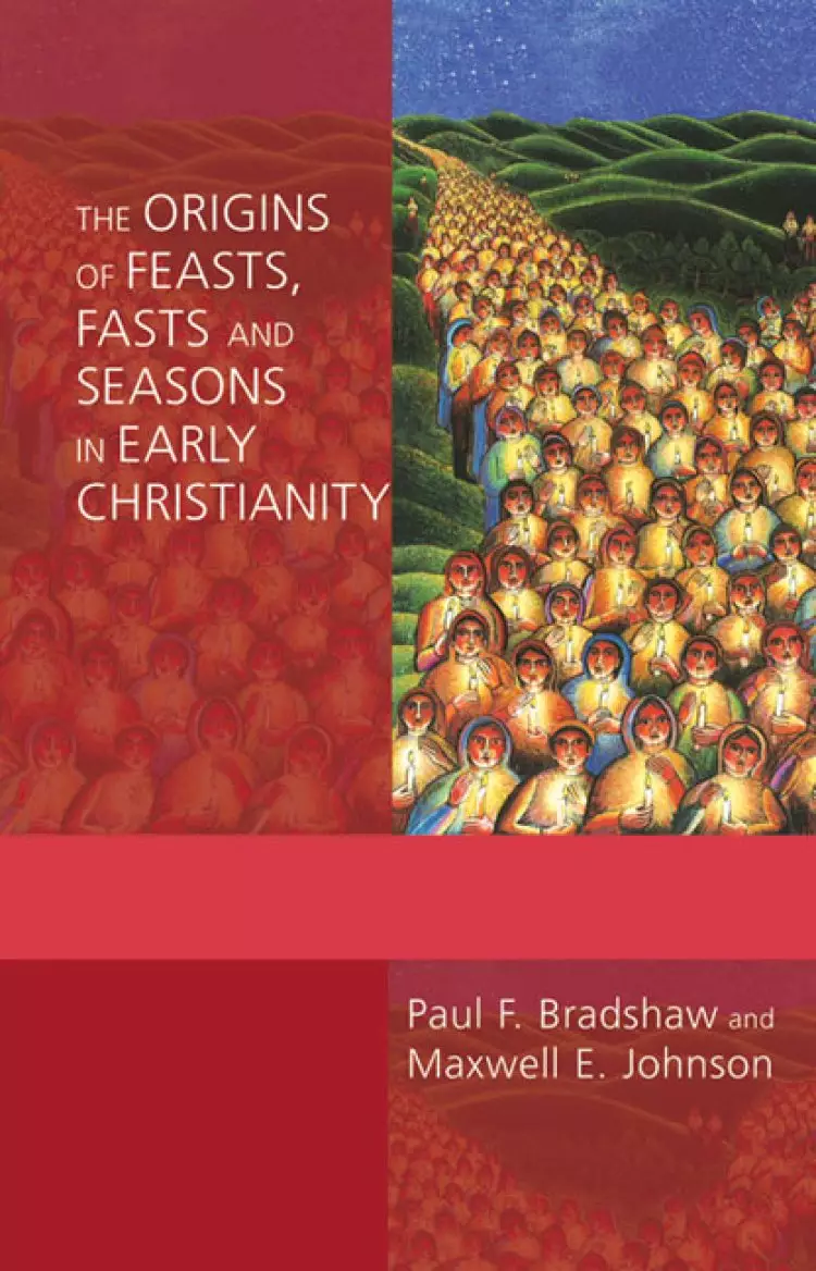 The Origins of Feasts, Fasts and Seasons in Early Christianity