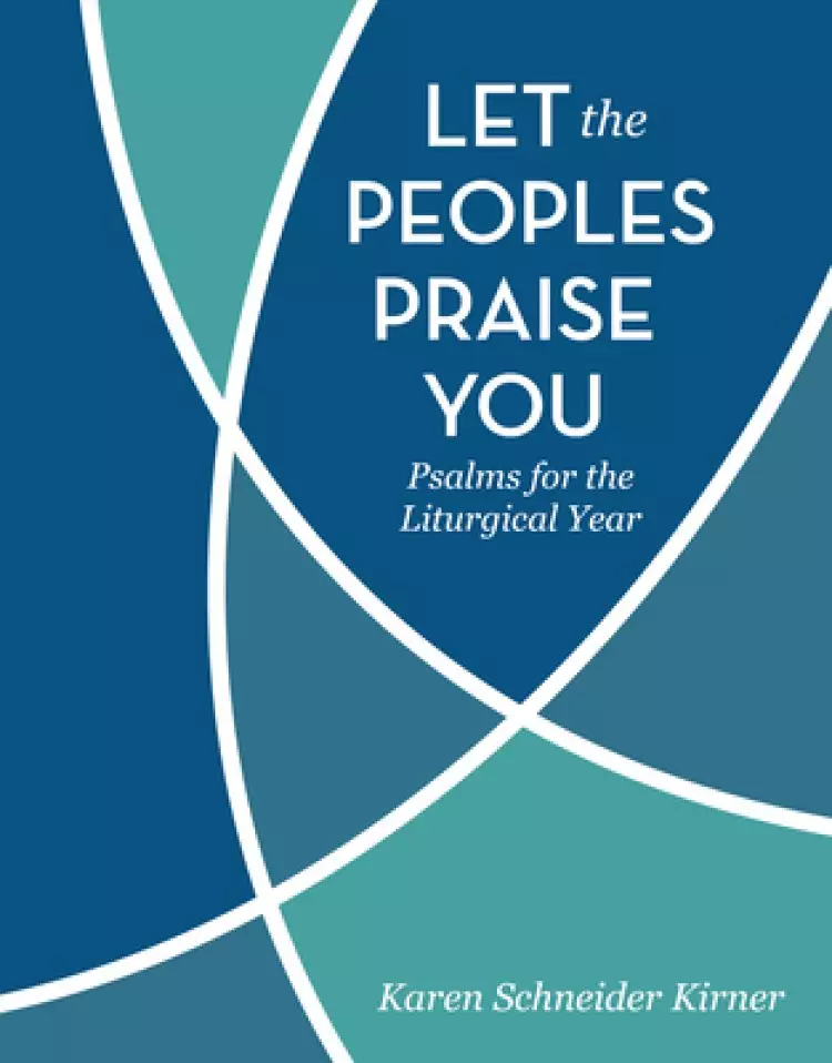 Let the Peoples Praise You: Psalms for the Liturgical Year