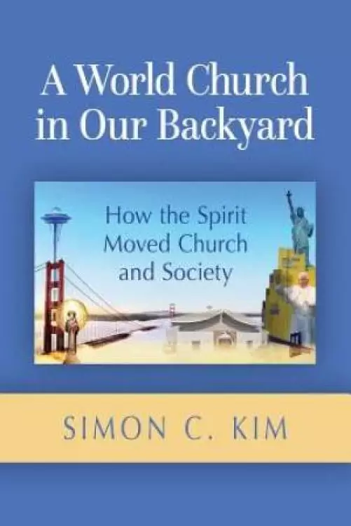 World Church in Our Backyard: How the Spirit Moved Church and Society