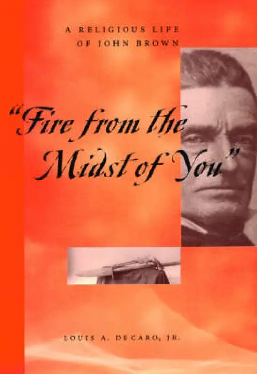 "fire from the Midst of You": A Religious Life of John Brown