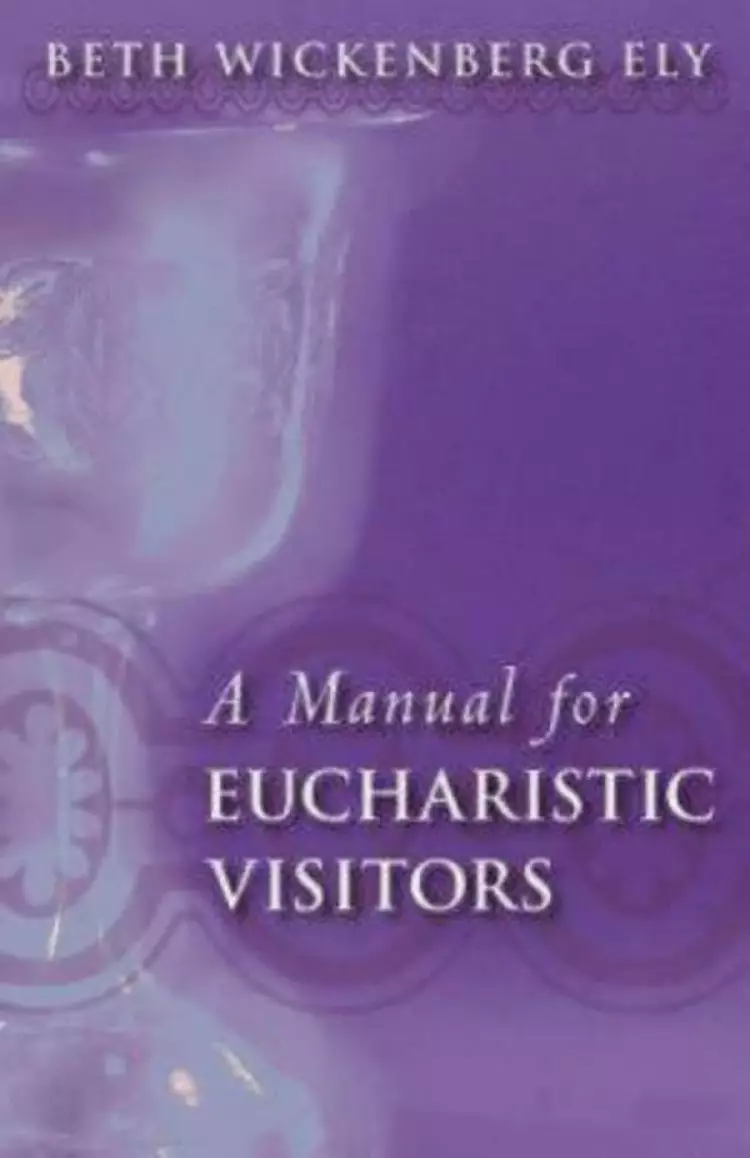 A Manual for Eucharistic Ministers and Visitors