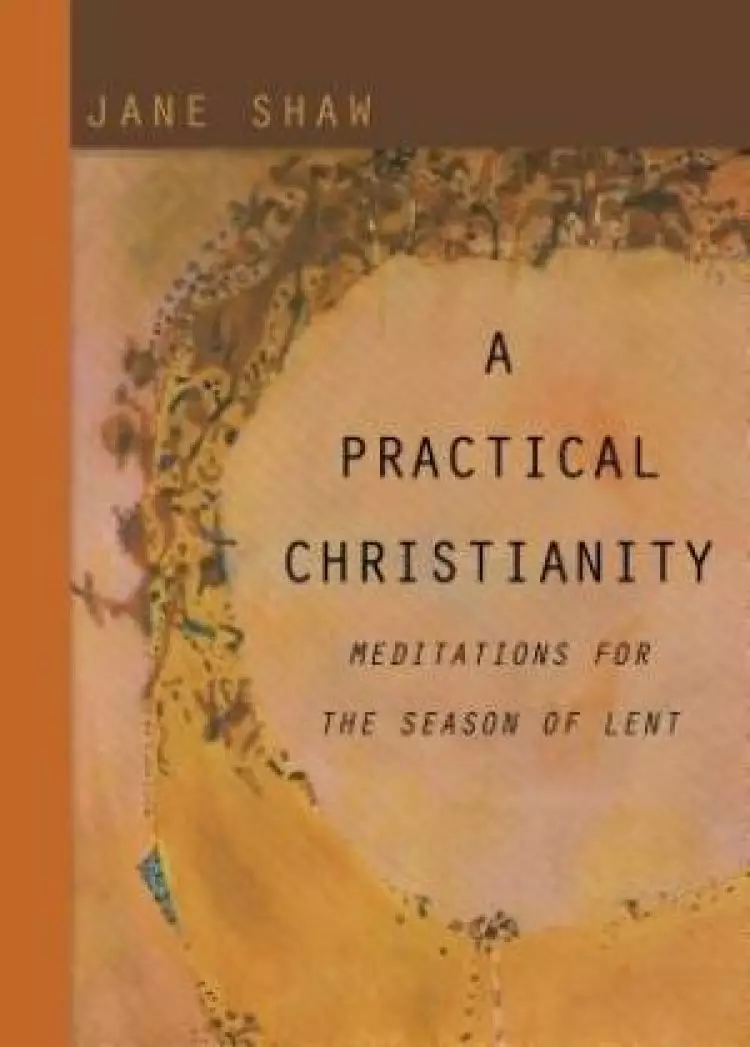Practical Christianity : Meditations For The Season Of Lent